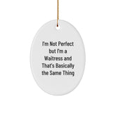 Funny Waitress Gifts - 'I'm Not Perfect But I'm A Waitress And That's Basically The Same Thing' Oval Ornament Gifts from Friends - Image 1